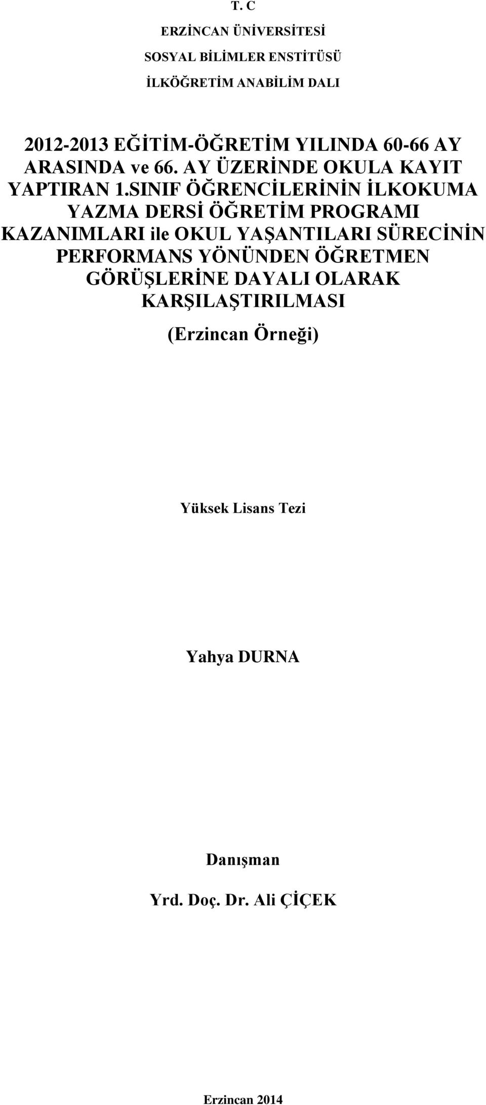 SINIF ÖĞRENCİLERİNİN İLKOKUMA YAZMA DERSİ ÖĞRETİM PROGRAMI KAZANIMLARI ile OKUL YAŞANTILARI SÜRECİNİN