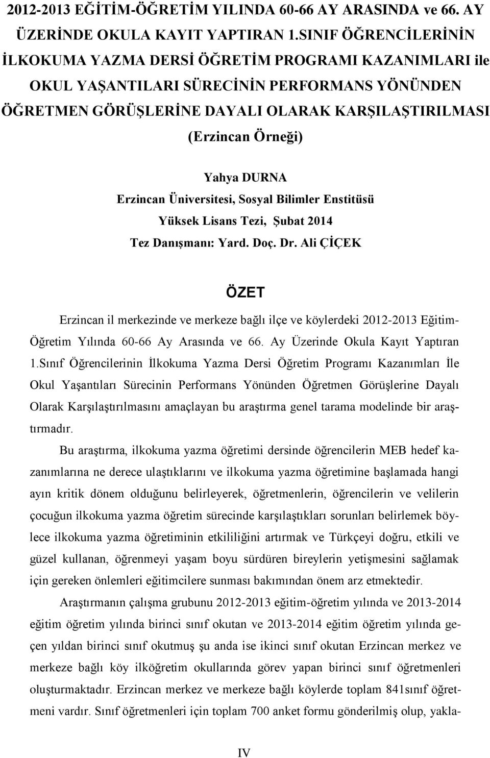 DURNA Erzincan Üniversitesi, Sosyal Bilimler Enstitüsü Yüksek Lisans Tezi, Şubat 2014 Tez Danışmanı: Yard. Doç. Dr.