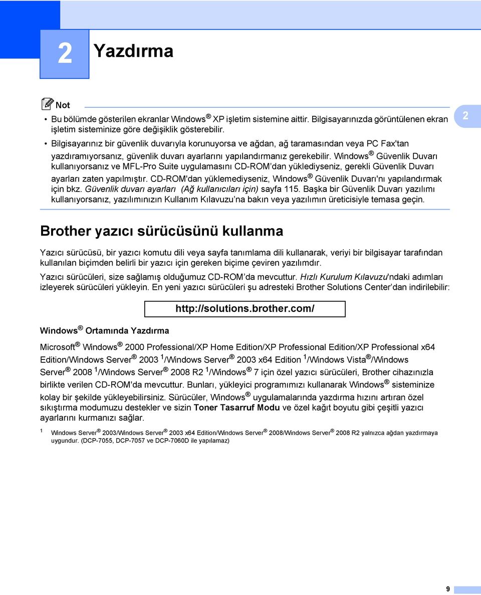 Windows Güvenlik Duvarı kullanıyorsanız ve MFL-Pro Suite uygulamasını CD-ROM dan yüklediyseniz, gerekli Güvenlik Duvarı ayarları zaten yapılmıştır.