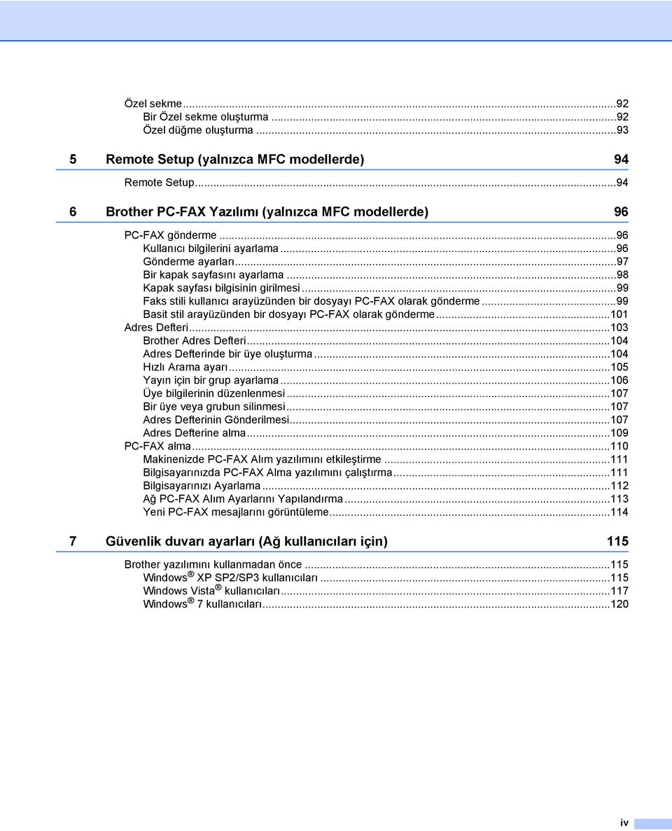 ..98 Kapak sayfası bilgisinin girilmesi...99 Faks stili kullanıcı arayüzünden bir dosyayı PC-FAX olarak gönderme...99 Basit stil arayüzünden bir dosyayı PC-FAX olarak gönderme...101 Adres Defteri.