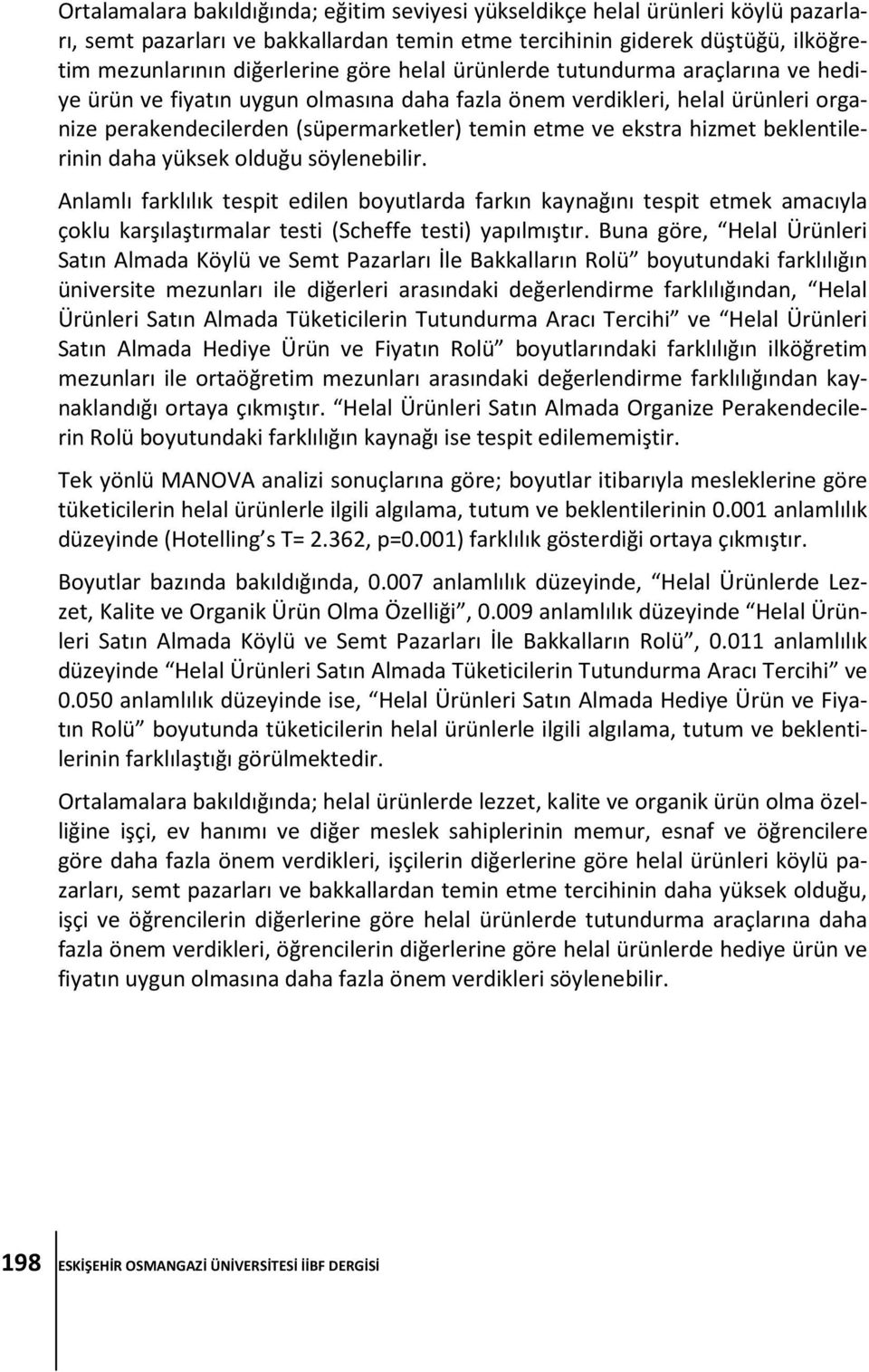 beklentilerinin daha yüksek olduğu söylenebilir. Anlamlı farklılık tespit edilen boyutlarda farkın kaynağını tespit etmek amacıyla çoklu karşılaştırmalar testi (Scheffe testi) yapılmıştır.