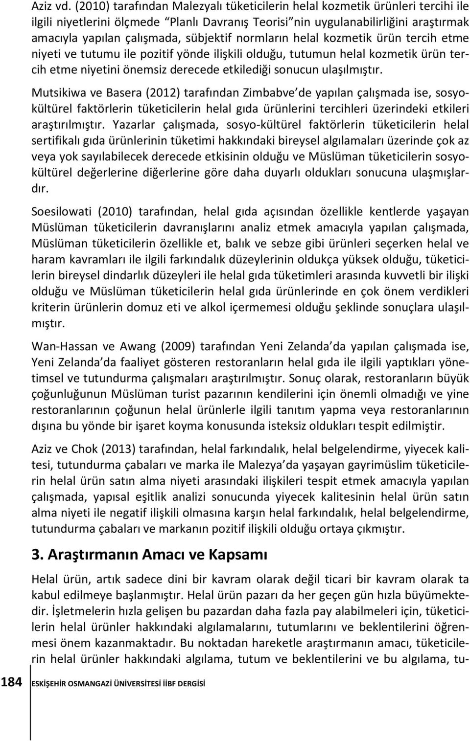 sübjektif normların helal kozmetik ürün tercih etme niyeti ve tutumu ile pozitif yönde ilişkili olduğu, tutumun helal kozmetik ürün tercih etme niyetini önemsiz derecede etkilediği sonucun