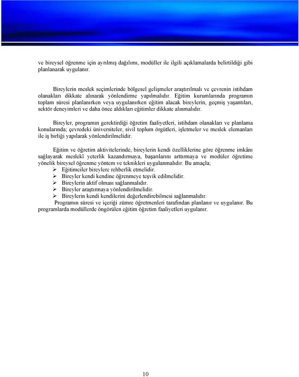 Eğitim kurumlarında programın toplam süresi planlanırken veya uygulanırken eğitim alacak bireylerin, geçmiş yaşantıları, sektör deneyimleri ve daha önce aldıkları eğitimler dikkate alınmalıdır.