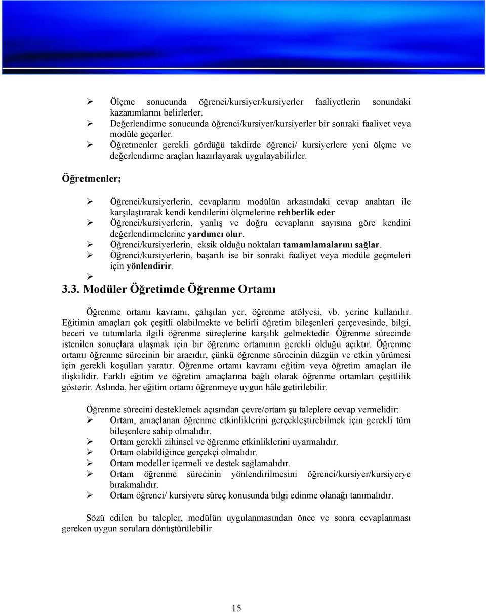 Öğretmenler; Öğrenci/kursiyerlerin, cevaplarını modülün arkasındaki cevap anahtarı ile karşılaştırarak kendi kendilerini ölçmelerine rehberlik eder Öğrenci/kursiyerlerin, yanlış ve doğru cevapların