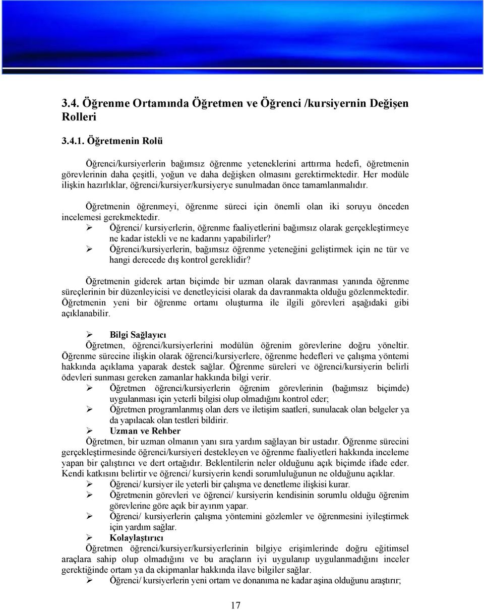 Her modüle ilişkin hazırlıklar, öğrenci/kursiyer/kursiyerye sunulmadan önce tamamlanmalıdır. Öğretmenin öğrenmeyi, öğrenme süreci için önemli olan iki soruyu önceden incelemesi gerekmektedir.