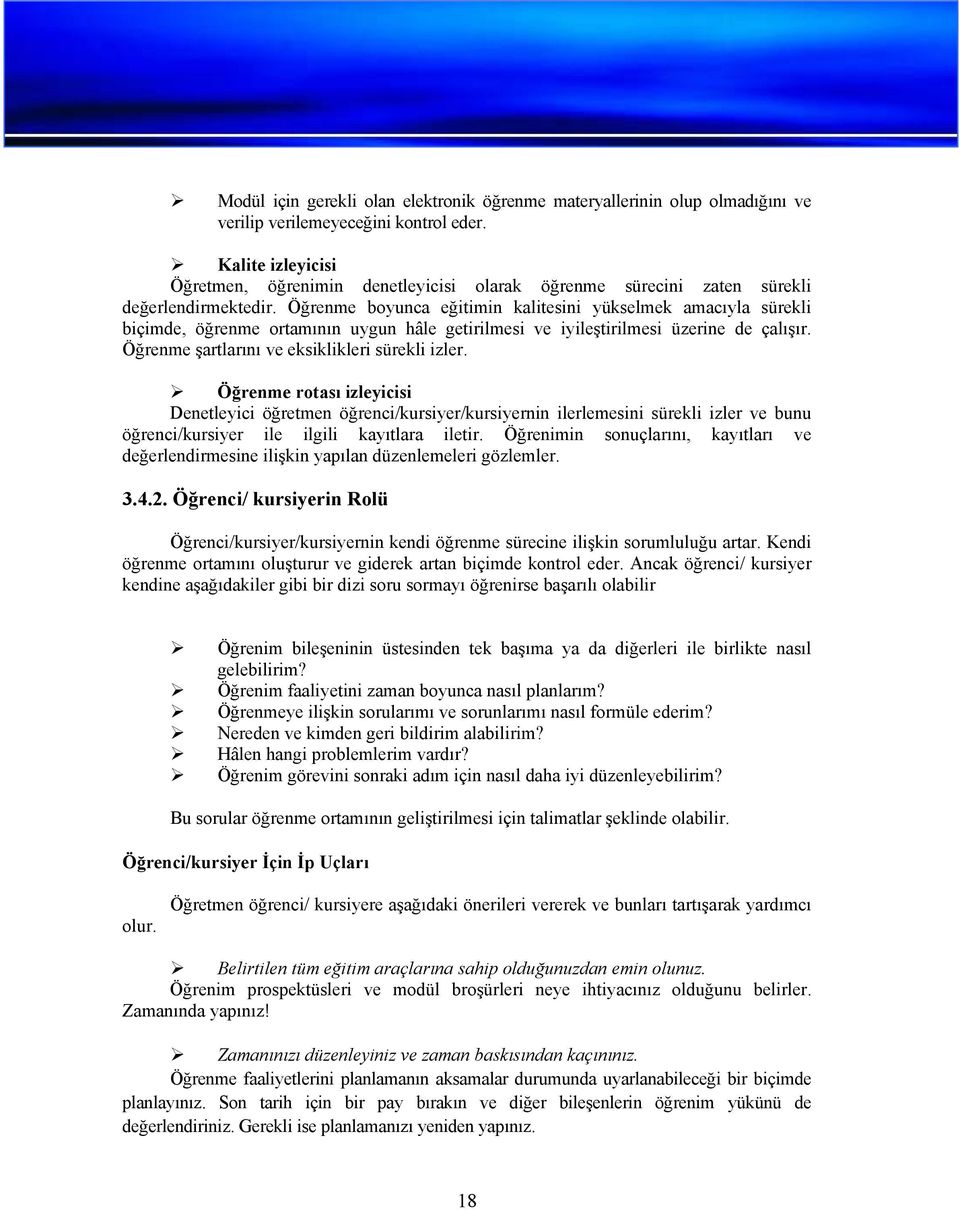 Öğrenme boyunca eğitimin kalitesini yükselmek amacıyla sürekli biçimde, öğrenme ortamının uygun hâle getirilmesi ve iyileştirilmesi üzerine de çalışır.