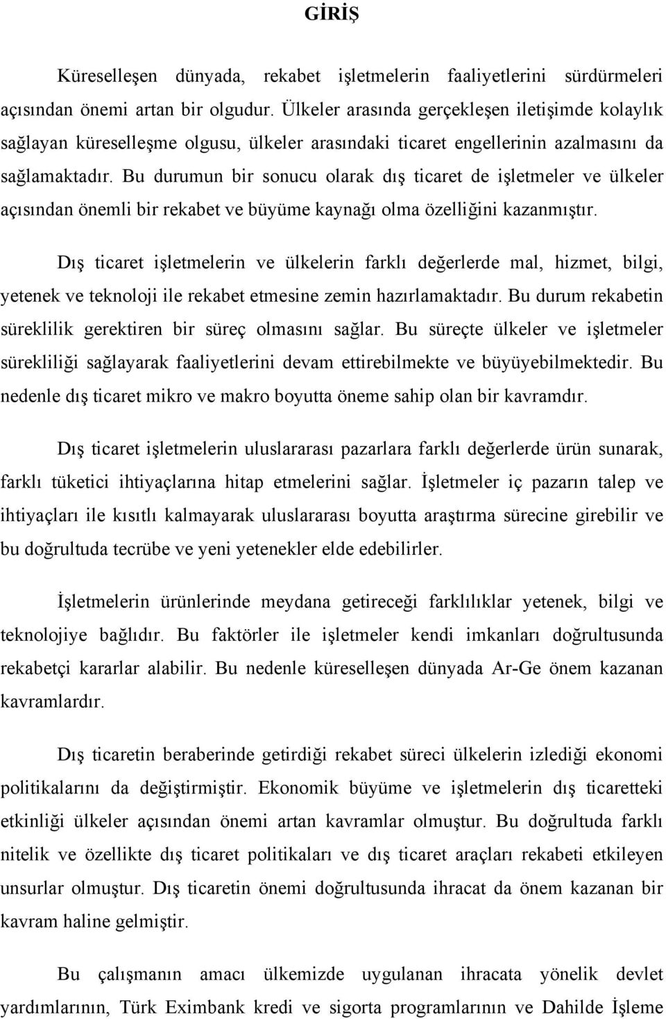 Bu durumun bir sonucu olarak dış ticaret de işletmeler ve ülkeler açısından önemli bir rekabet ve büyüme kaynağı olma özelliğini kazanmıştır.