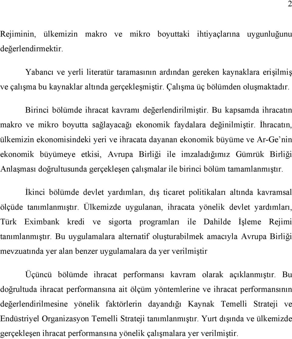 Birinci bölümde ihracat kavramı değerlendirilmiştir. Bu kapsamda ihracatın makro ve mikro boyutta sağlayacağı ekonomik faydalara değinilmiştir.