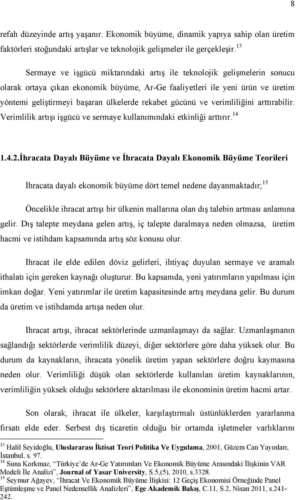 rekabet gücünü ve verimliliğini arttırabilir. Verimlilik artışı işgücü ve sermaye kullanımındaki etkinliği arttırır. 14 1.4.2.