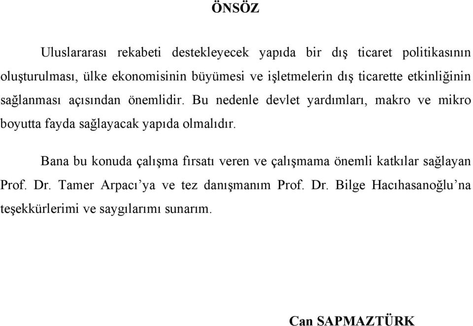 Bu nedenle devlet yardımları, makro ve mikro boyutta fayda sağlayacak yapıda olmalıdır.