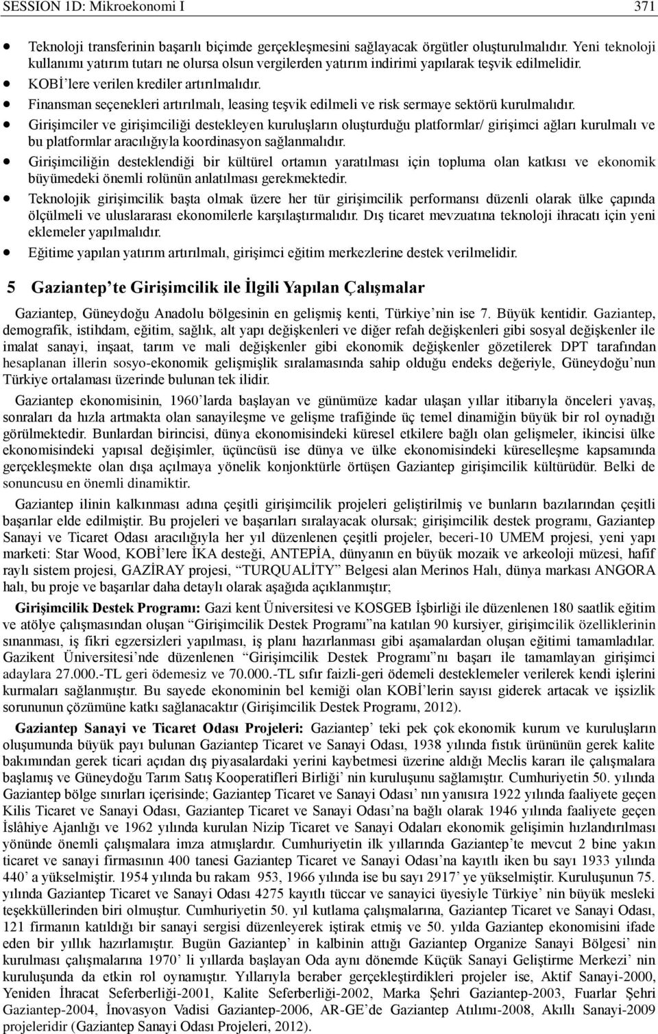 Finansman seçenekleri artırılmalı, leasing teşvik edilmeli ve risk sermaye sektörü kurulmalıdır.