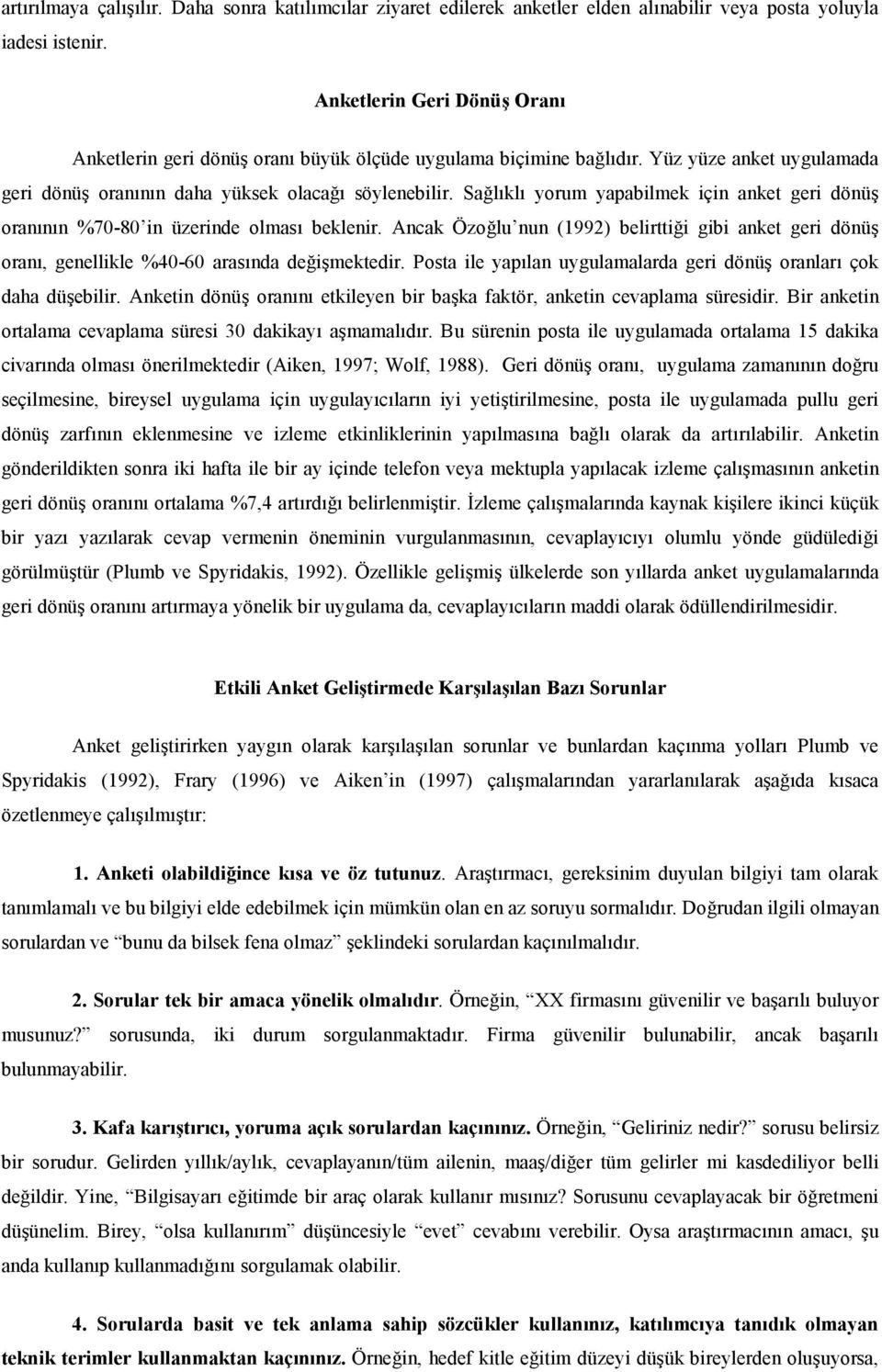 lkl yorum yapabilmek için anket geri dönü orannn %70-80 in üzerinde olmas beklenir. Ancak Özo.lu nun (1992) belirtti.i gibi anket geri dönü oran, genellikle %40-60 arasnda de.imektedir.