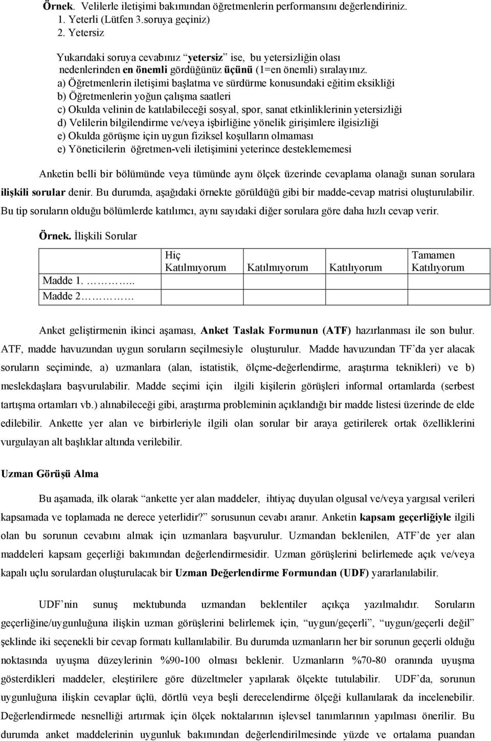 un çalma saatleri c) Okulda velinin de katlabilece.i sosyal, spor, sanat etkinliklerinin yetersizli.i d) Velilerin bilgilendirme ve/veya ibirli.ine yönelik giriimlere ilgisizli.