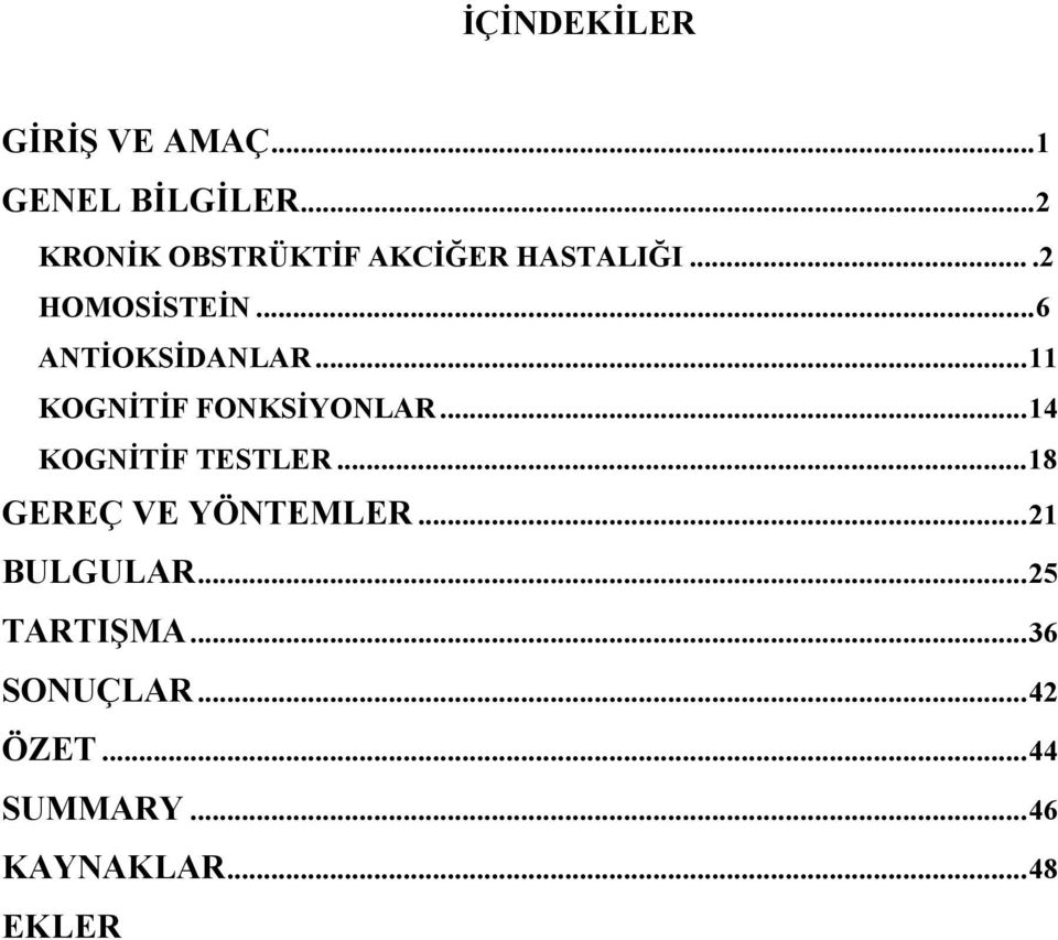 .. 11 KOGNİTİF FONKSİYONLAR... 14 KOGNİTİF TESTLER... 18 GEREÇ VE YÖNTEMLER.