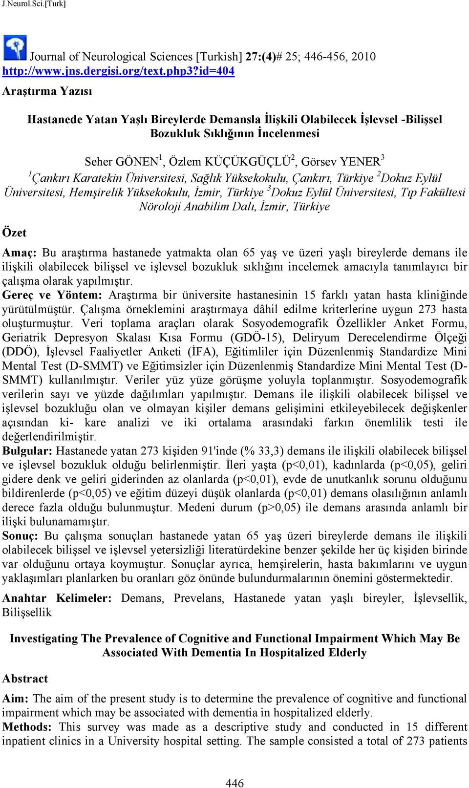 Karatekin Üniversitesi, Sağlık Yüksekokulu, Çankırı, Türkiye 2 Dokuz Eylül Üniversitesi, Hemşirelik Yüksekokulu, İzmir, Türkiye 3 Dokuz Eylül Üniversitesi, Tıp Fakültesi Nöroloji Anabilim Dalı,