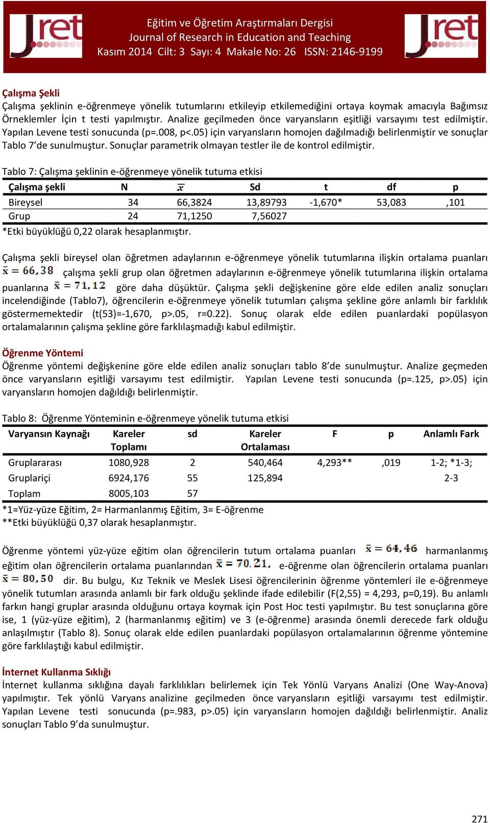 05) için varyansların homojen dağılmadığı belirlenmiştir ve sonuçlar Tablo 7 de sunulmuştur. Sonuçlar parametrik olmayan testler ile de kontrol edilmiştir.