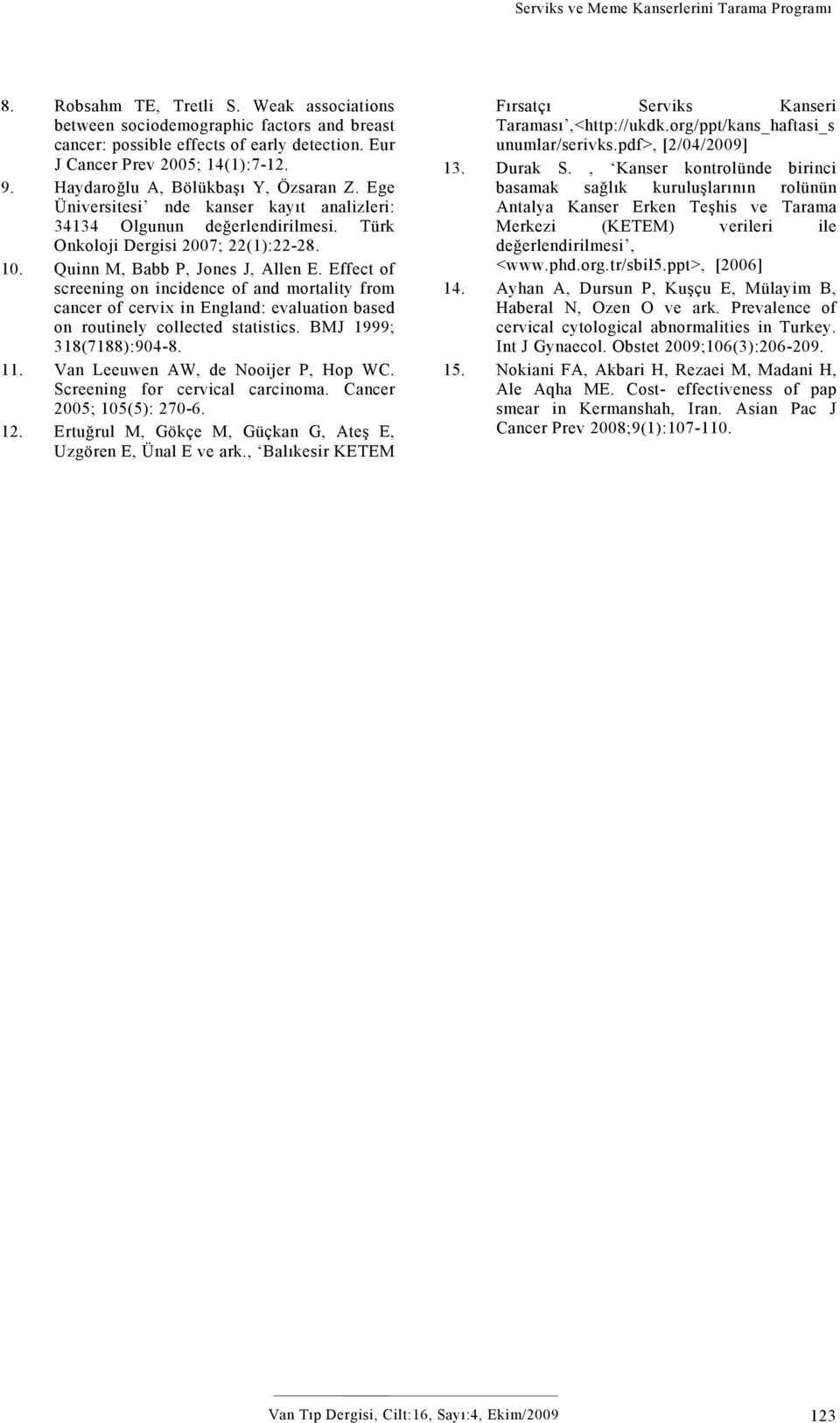 Effect of screening on incidence of and mortality from cancer of cervix in England: evaluation based on routinely collected statistics. BMJ 1999; 318(7188):904-8. 11.