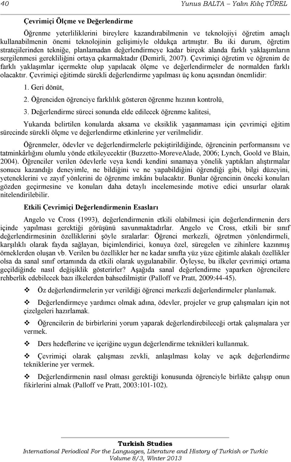 Çevrimiçi öğretim ve öğrenim de farklı yaklaģımlar içermekte olup yapılacak ölçme ve değerlendirmeler de normalden farklı olacaktır.