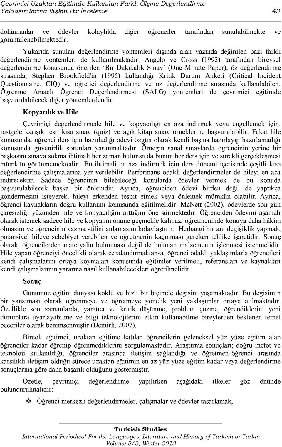 Angelo ve Cross (1993) tarafından bireysel değerlendirme konusunda önerilen Bir Dakikalık Sınav (One-Minute Paper), öz değerlendirme sırasında, Stephen Brookfield'in (1995) kullandığı Kritik Durum