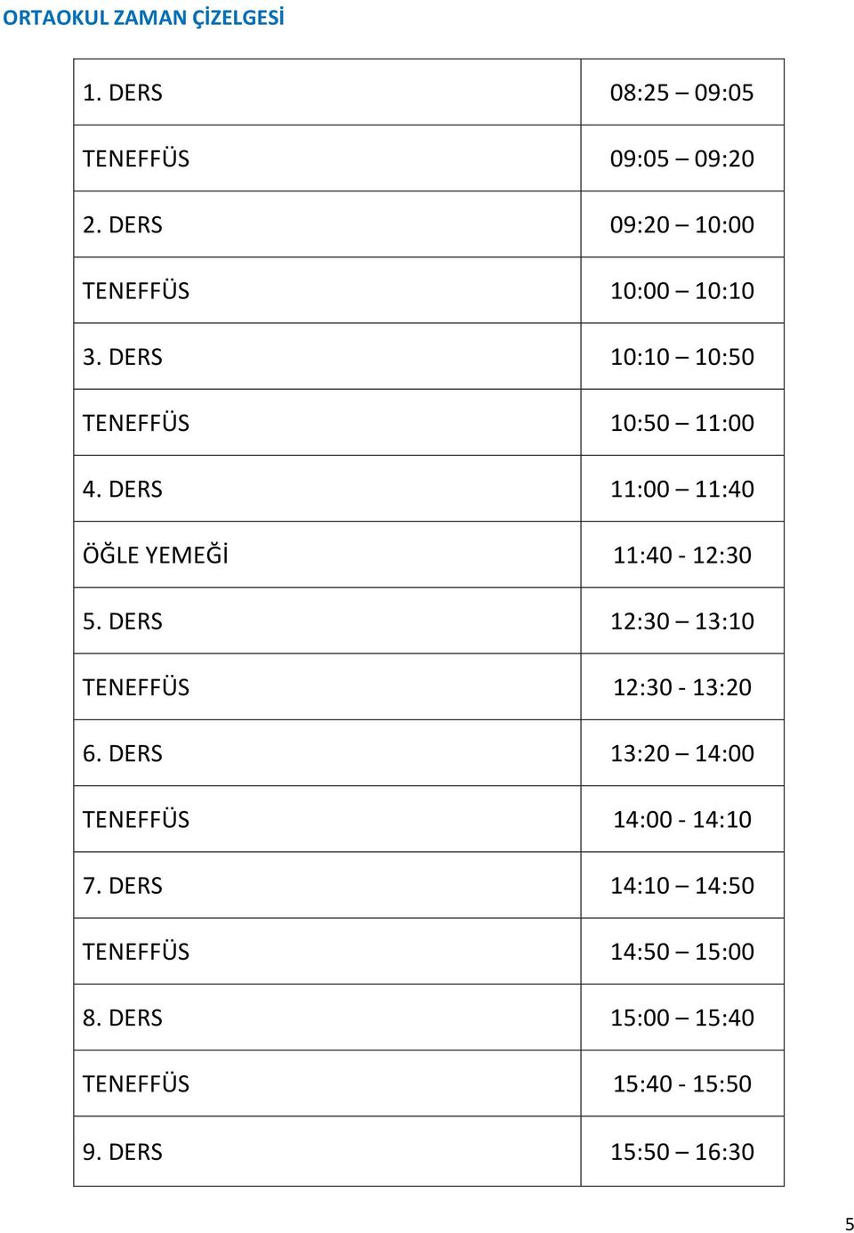 DERS 11:00 11:40 ÖĞLE YEMEĞİ 11:40-12:30 5. DERS 12:30 13:10 TENEFFÜS 12:30-13:20 6.