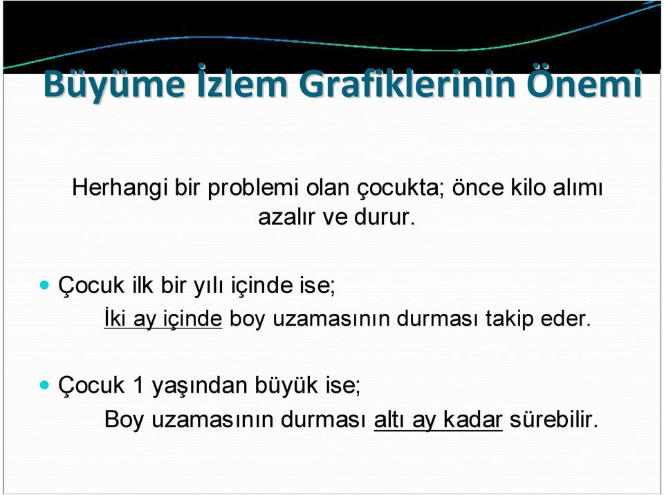 Çocuk ilk bir yılı içinde ise; İki ay içinde boy uzamasının