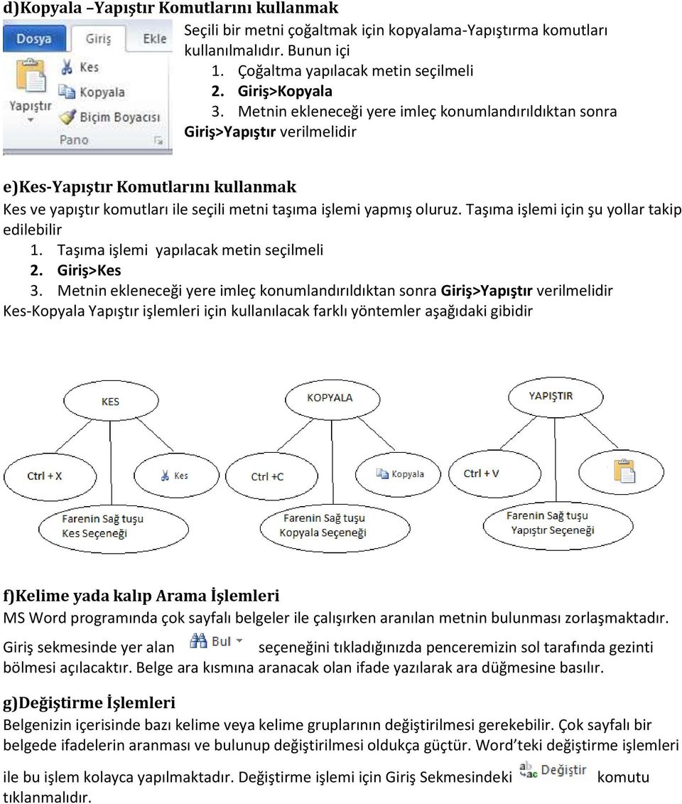 Taşıma işlemi için şu yollar takip edilebilir 1. Taşıma işlemi yapılacak metin seçilmeli 2. Giriş>Kes 3.