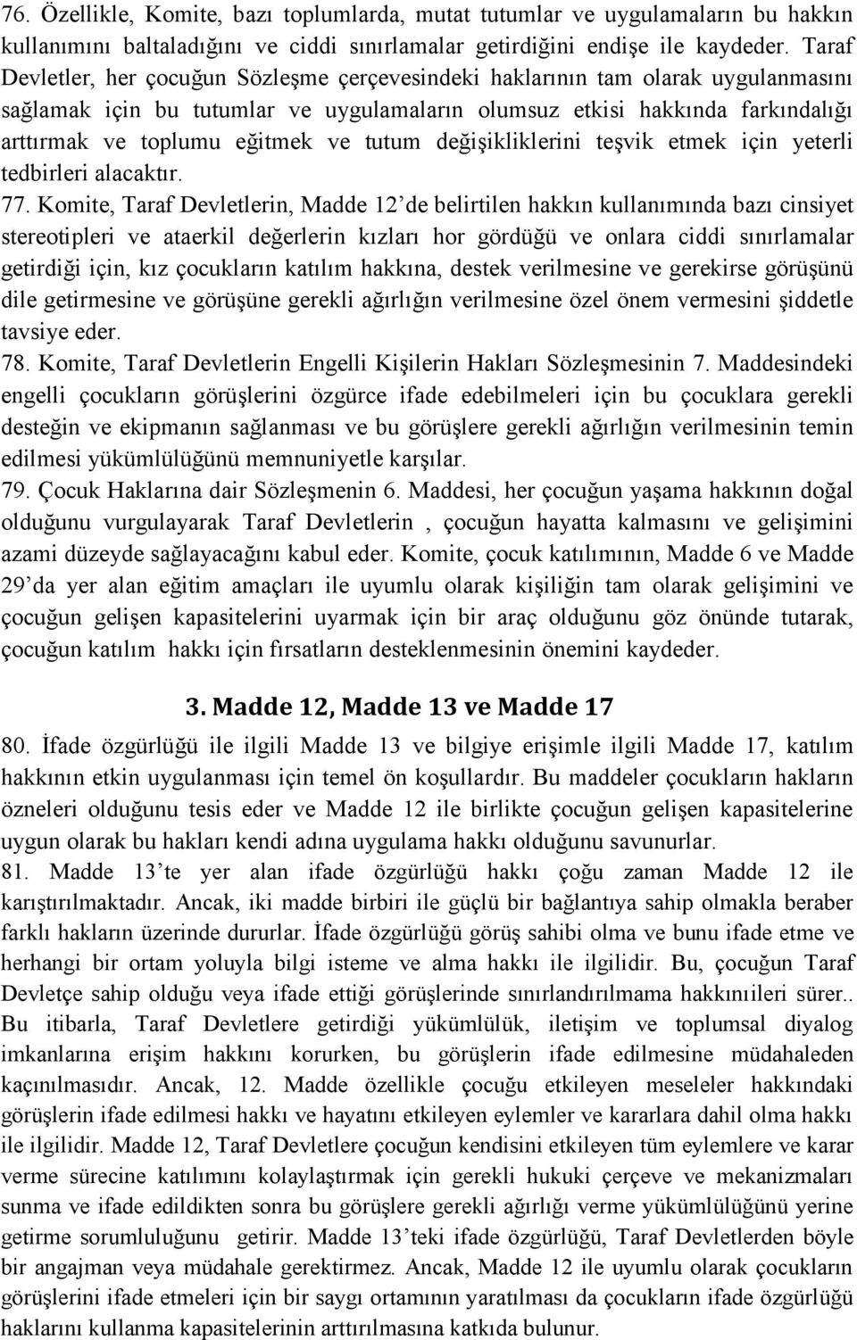 ve tutum değişikliklerini teşvik etmek için yeterli tedbirleri alacaktır. 77.