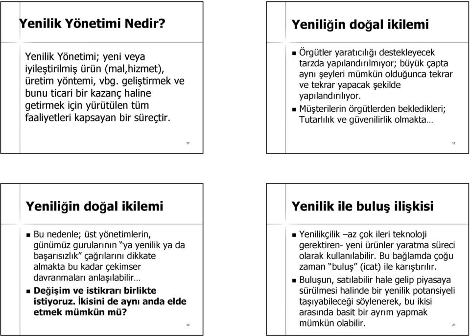 Yeniliğin in doğal ikilemi Örgütler yaratıcılığı ığı destekleyecek tarzda yapıland landırılmıyor; büyük b çapta aynı şeyleri mümkm mkün n olduğunca unca tekrar ve tekrar yapacak şekilde yapıland