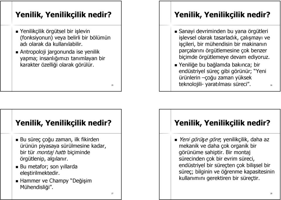 25 Sanayi devriminden bu yana örgütleri işlevsel olarak tasarladık, çalışmayı ve işçileri, ileri, bir mühendisin m bir makinanın parçalar alarını örgütlemesine çok benzer biçimde imde örgütlemeye