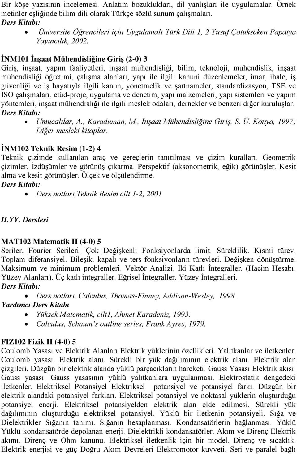 İNM101 İnşaat Mühendisliğine Giriş (2-0) 3 Giriş, inşaat, yapım faaliyetleri, inşaat mühendisliği, bilim, teknoloji, mühendislik, inşaat mühendisliği öğretimi, çalışma alanları, yapı ile ilgili