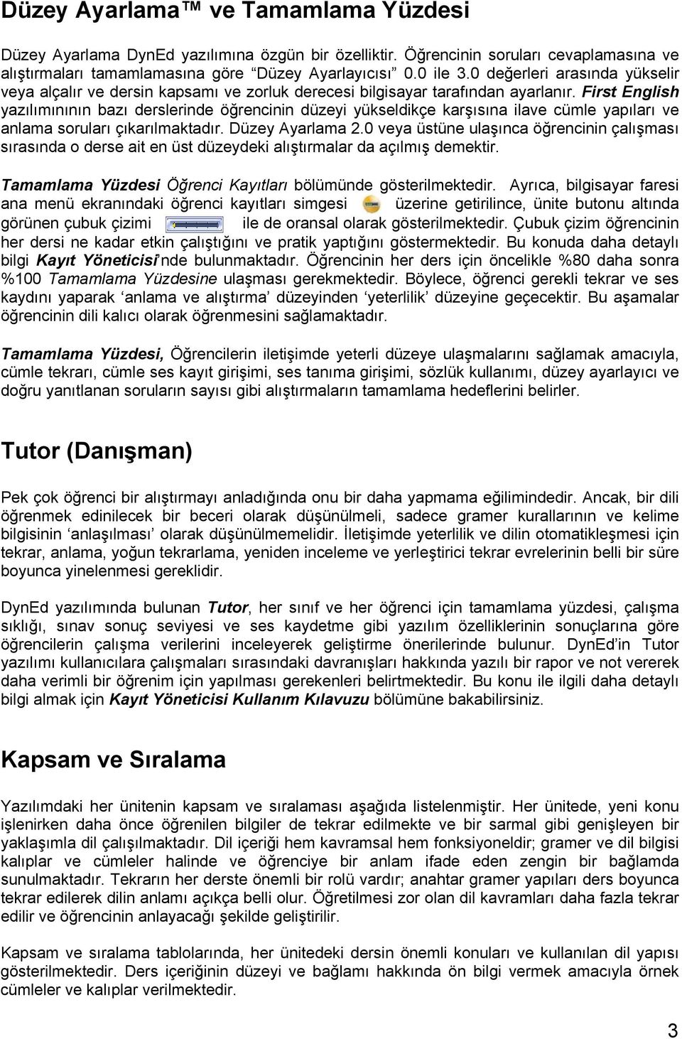 First English yazılımınının bazı derslerinde öğrencinin düzeyi yükseldikçe karşısına ilave cümle yapıları ve anlama soruları çıkarılmaktadır. Düzey Ayarlama 2.