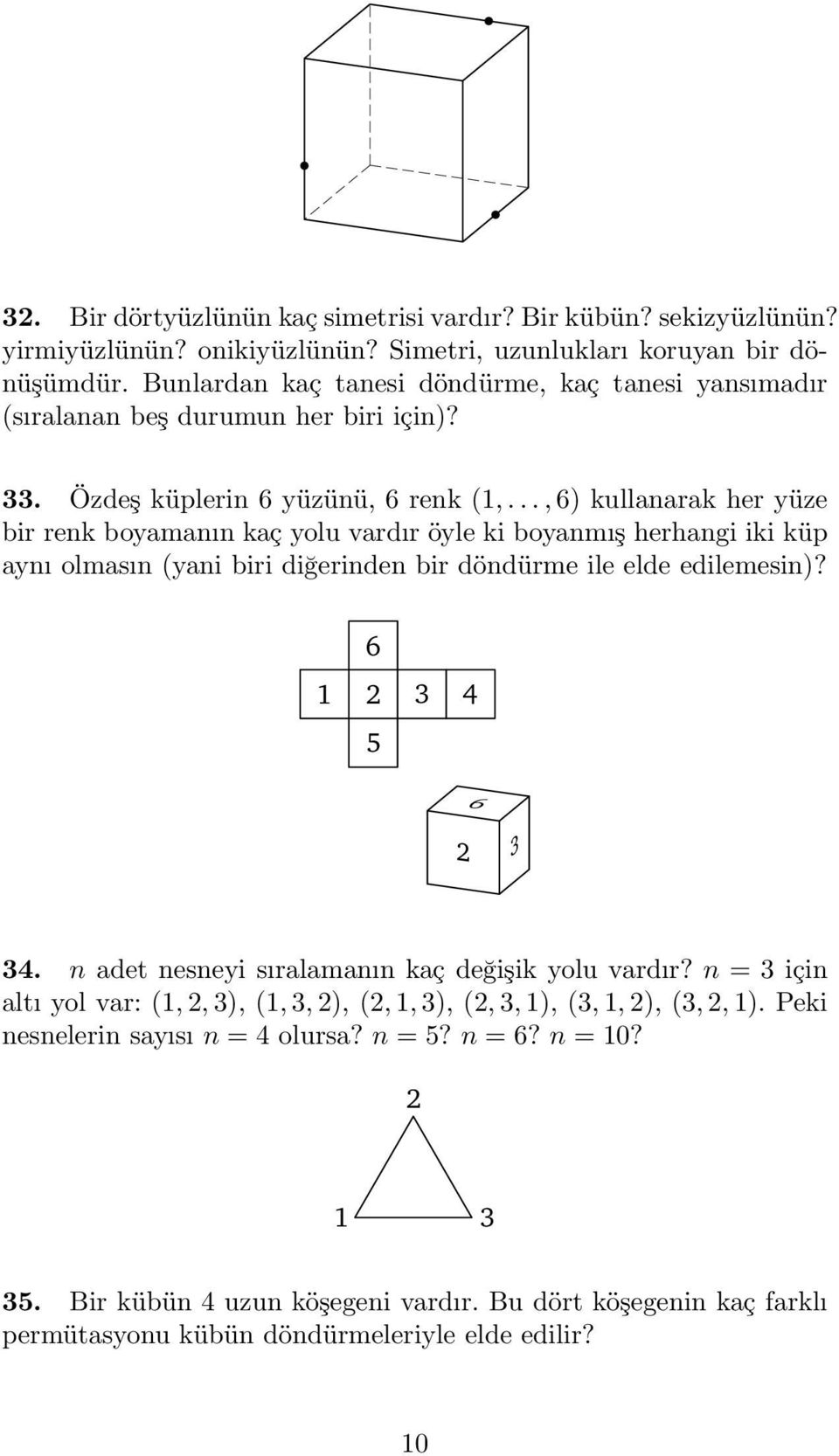 .., 6) kullanarak her yüze bir renk boyamanın kaç yolu vardır öyle ki boyanmış herhangi iki küp aynı olmasın (yani biri diğerinden bir döndürme ile elde edilemesin)? 6 2 3 4 5 6 2 3 34.