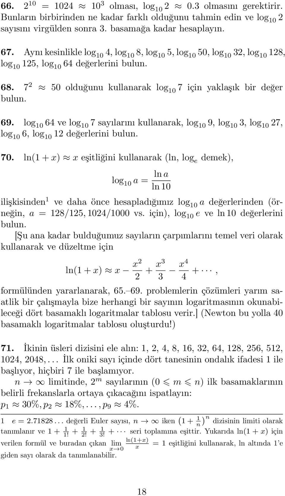 log 0 64 ve log 0 7 sayılarını kullanarak, log 0 9, log 0 3, log 0 27, log 0 6, log 0 2 değerlerini bulun. 70.