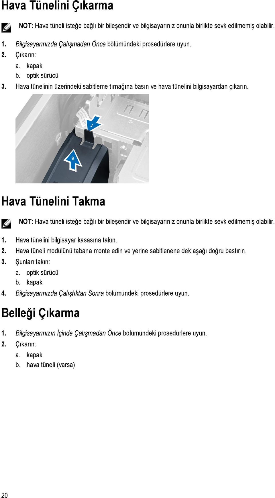 Hava Tünelini Takma NOT: Hava tüneli isteğe bağlı bir bileşendir ve bilgisayarınız onunla birlikte sevk edilmemiş olabilir. 1. Hava tünelini bilgisayar kasasına takın. 2.