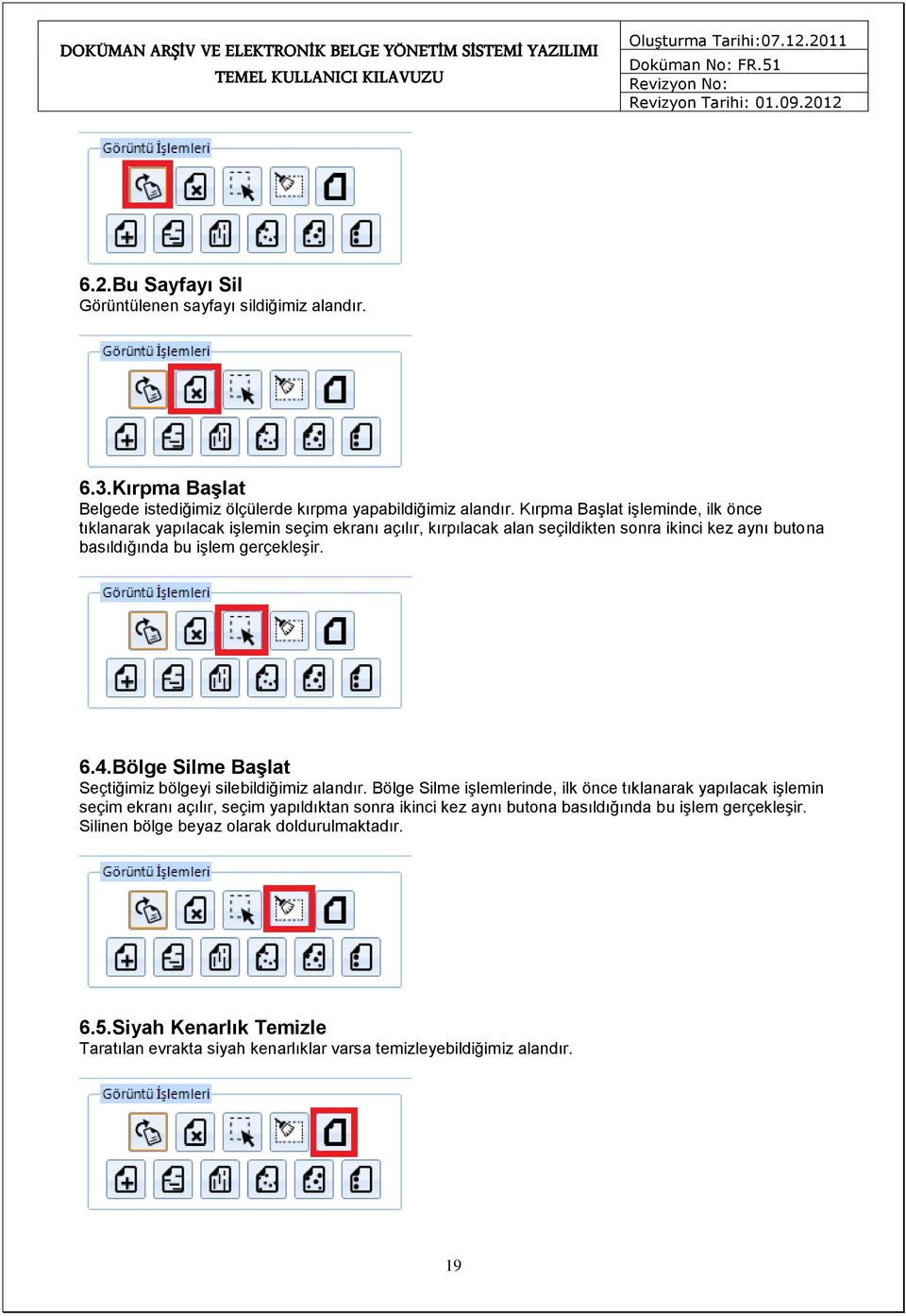 gerçekleşir. 6.4.Bölge Silme Başlat Seçtiğimiz bölgeyi silebildiğimiz alandır.