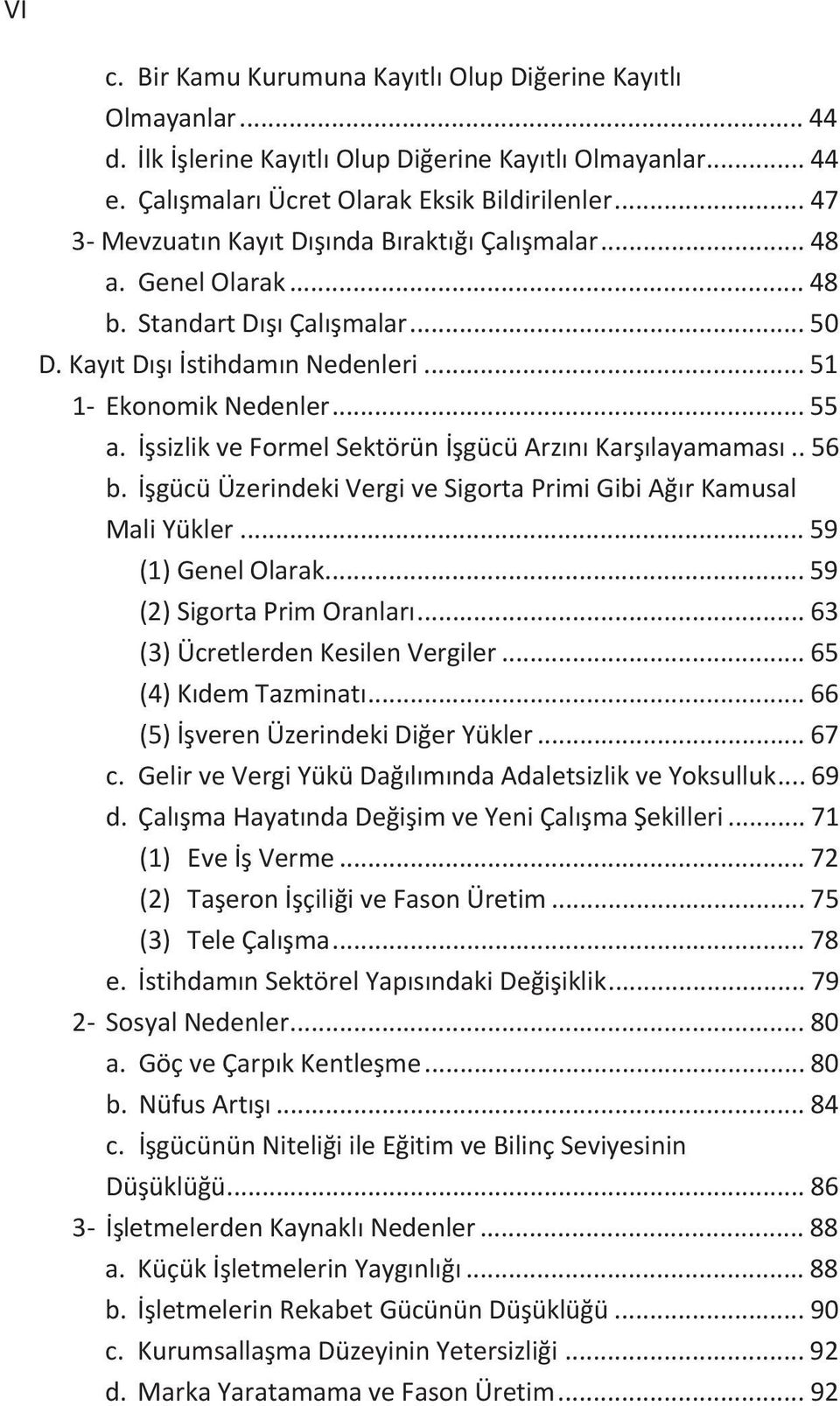 gücüüzerindekivergivesigortaprimigibiarkamusal MaliYükler... 59 (1)GenelOlarak... 59 (2)SigortaPrimOranlar... 63 (3)ÜcretlerdenKesilenVergiler... 65 (4)KdemTazminat... 66 (5)verenÜzerindekiDierYükler.