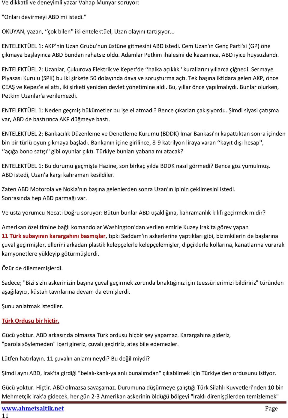 Adamlar Petkim ihalesini de kazanınca, ABD iyice huysuzlandı. ENTELEKTÜEL 2: Uzanlar, Çukurova Elektrik ve Kepez'de halka açıklık'' kurallarını yıllarca çiğnedi.