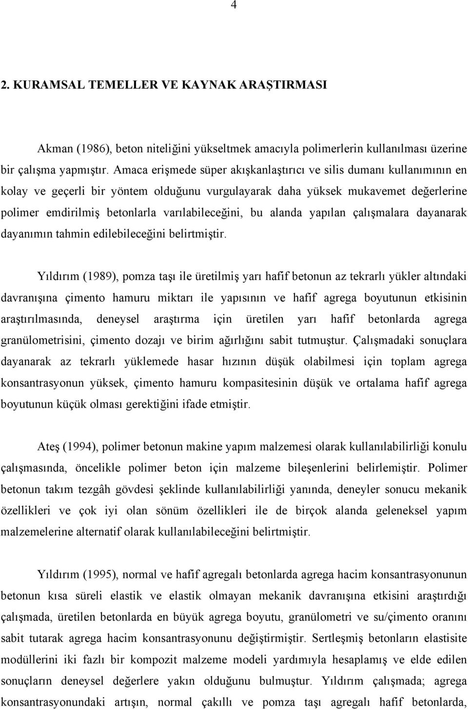 varılabileceğini, bu alanda yapılan çalışmalara dayanarak dayanımın tahmin edilebileceğini belirtmiştir.