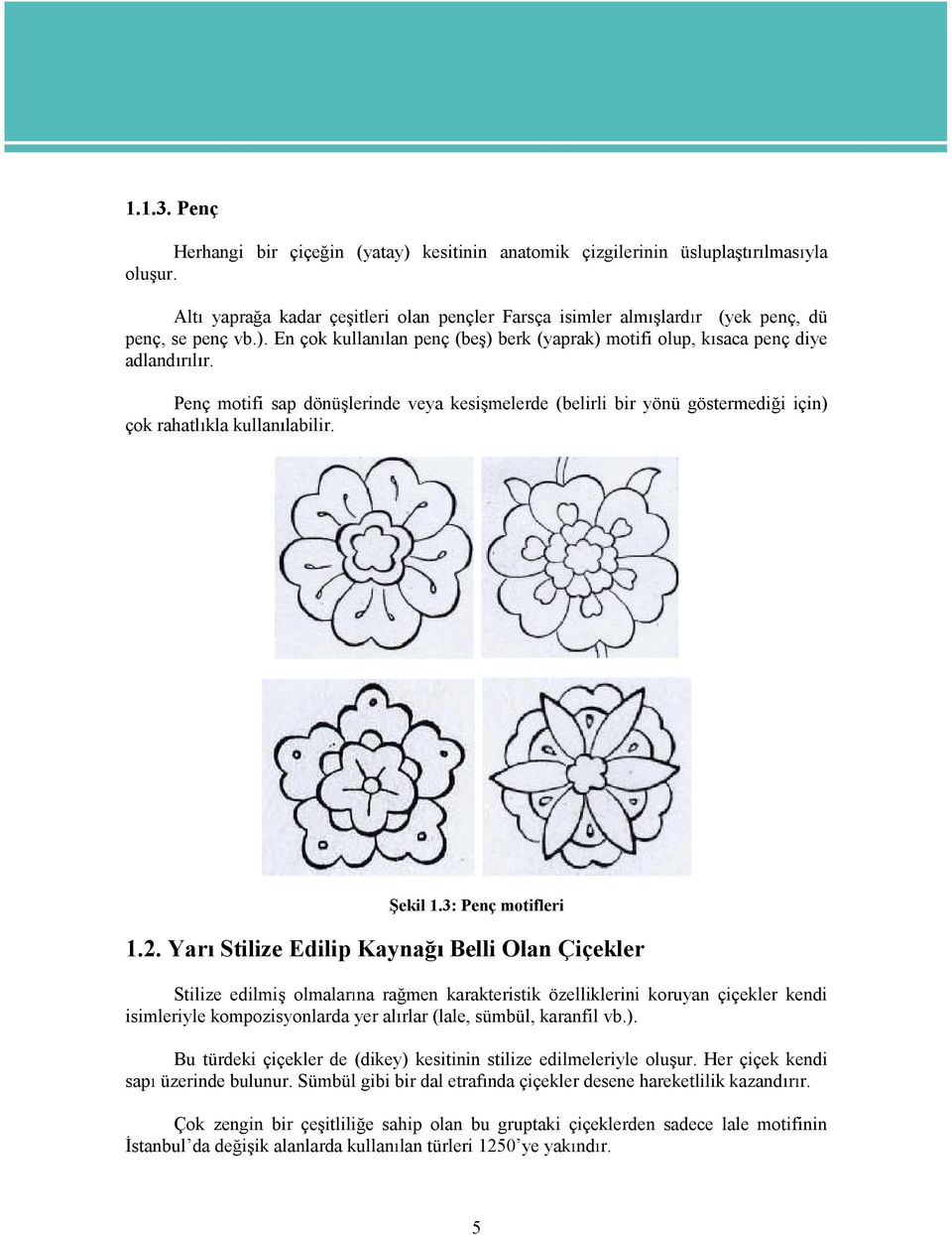 Penç motifi sap dönü lerinde veya kesi melerde (belirli bir yönü göstermedi i için) çok rahatl kla kullan labilir. ekil 1.3: Penç motifleri 1.2.