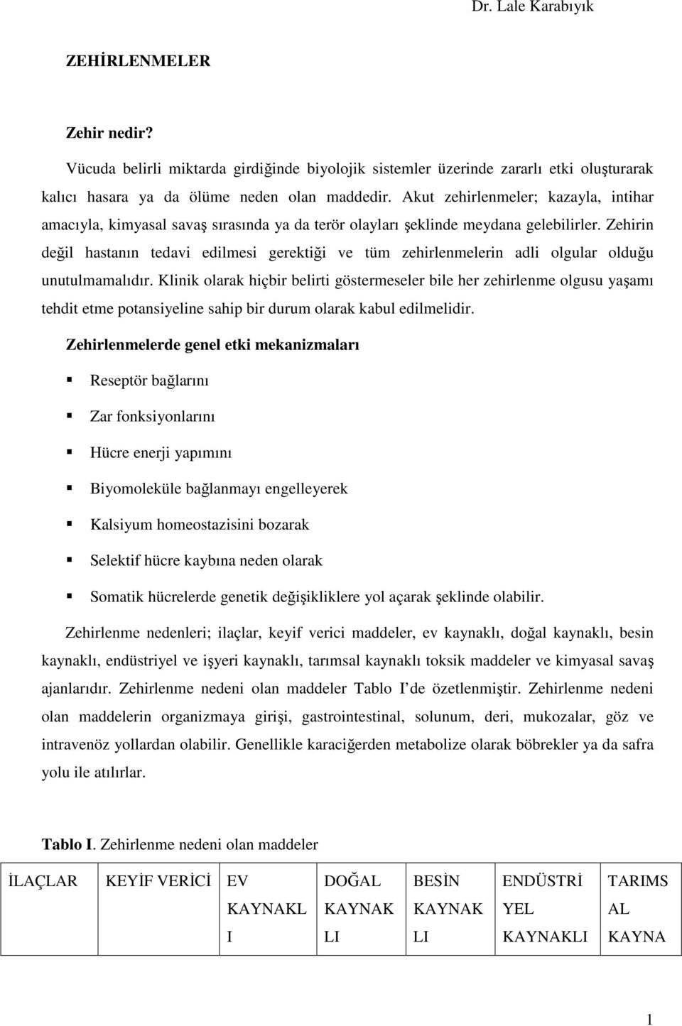 Zehirin değil hastanın tedavi edilmesi gerektiği ve tüm zehirlenmelerin adli olgular olduğu unutulmamalıdır.