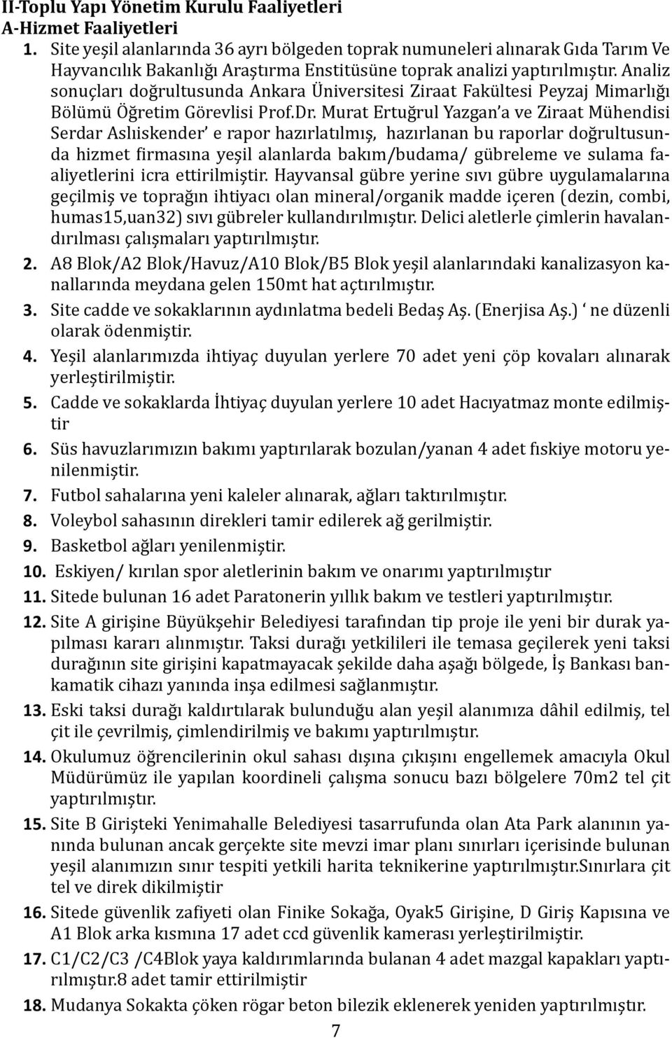 Analiz sonuçları doğrultusunda Ankara Üniversitesi Ziraat Fakültesi Peyzaj Mimarlığı Bölümü Öğretim Görevlisi Prof.Dr.