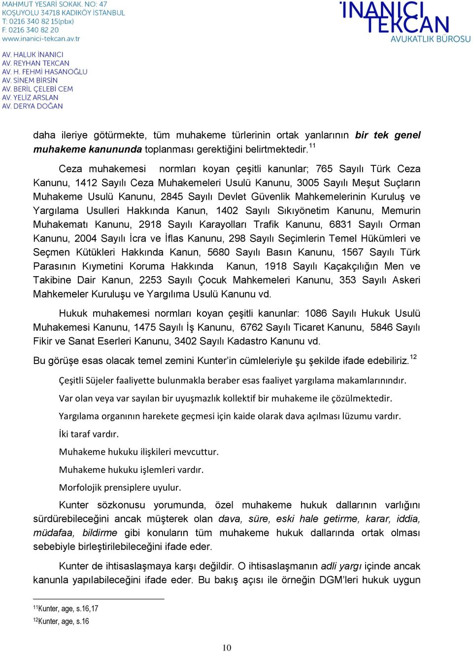 Güvenlik Mahkemelerinin Kuruluş ve Yargılama Usulleri Hakkında Kanun, 1402 Sayılı Sıkıyönetim Kanunu, Memurin Muhakematı Kanunu, 2918 Sayılı Karayolları Trafik Kanunu, 6831 Sayılı Orman Kanunu, 2004