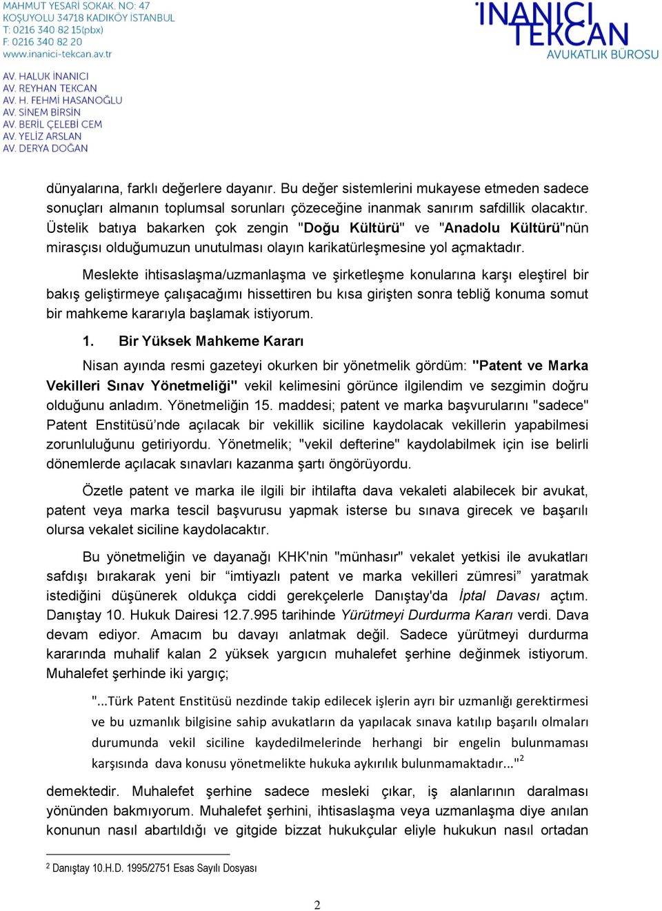 Meslekte ihtisaslaşma/uzmanlaşma ve şirketleşme konularına karşı eleştirel bir bakış geliştirmeye çalışacağımı hissettiren bu kısa girişten sonra tebliğ konuma somut bir mahkeme kararıyla başlamak