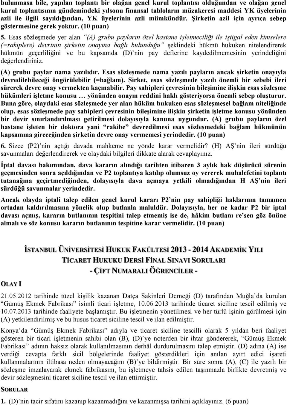 Esas sözleşmede yer alan (A) grubu payların özel hastane işletmeciliği ile iştigal eden kimselere (=rakiplere) devrinin şirketin onayına bağlı bulunduğu şeklindeki hükmü hukuken nitelendirerek hükmün