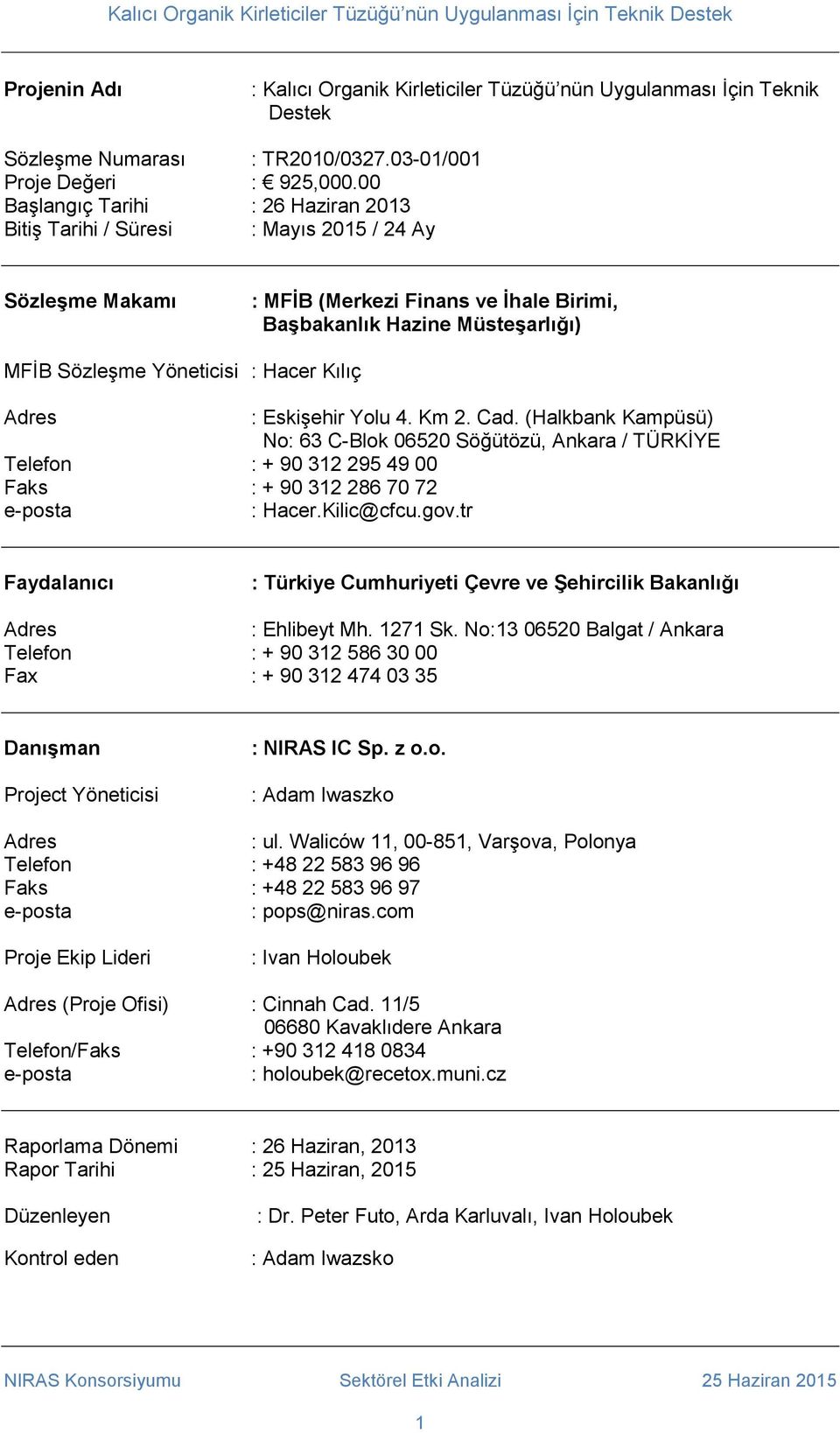 Hacer Kılıç Adres : Eskişehir Yolu 4. Km 2. Cad. (Halkbank Kampüsü) No: 63 C-Blok 06520 Söğütözü, Ankara / TÜRKİYE Telefon : + 90 312 295 49 00 Faks : + 90 312 286 70 72 e-posta : Hacer.Kilic@cfcu.