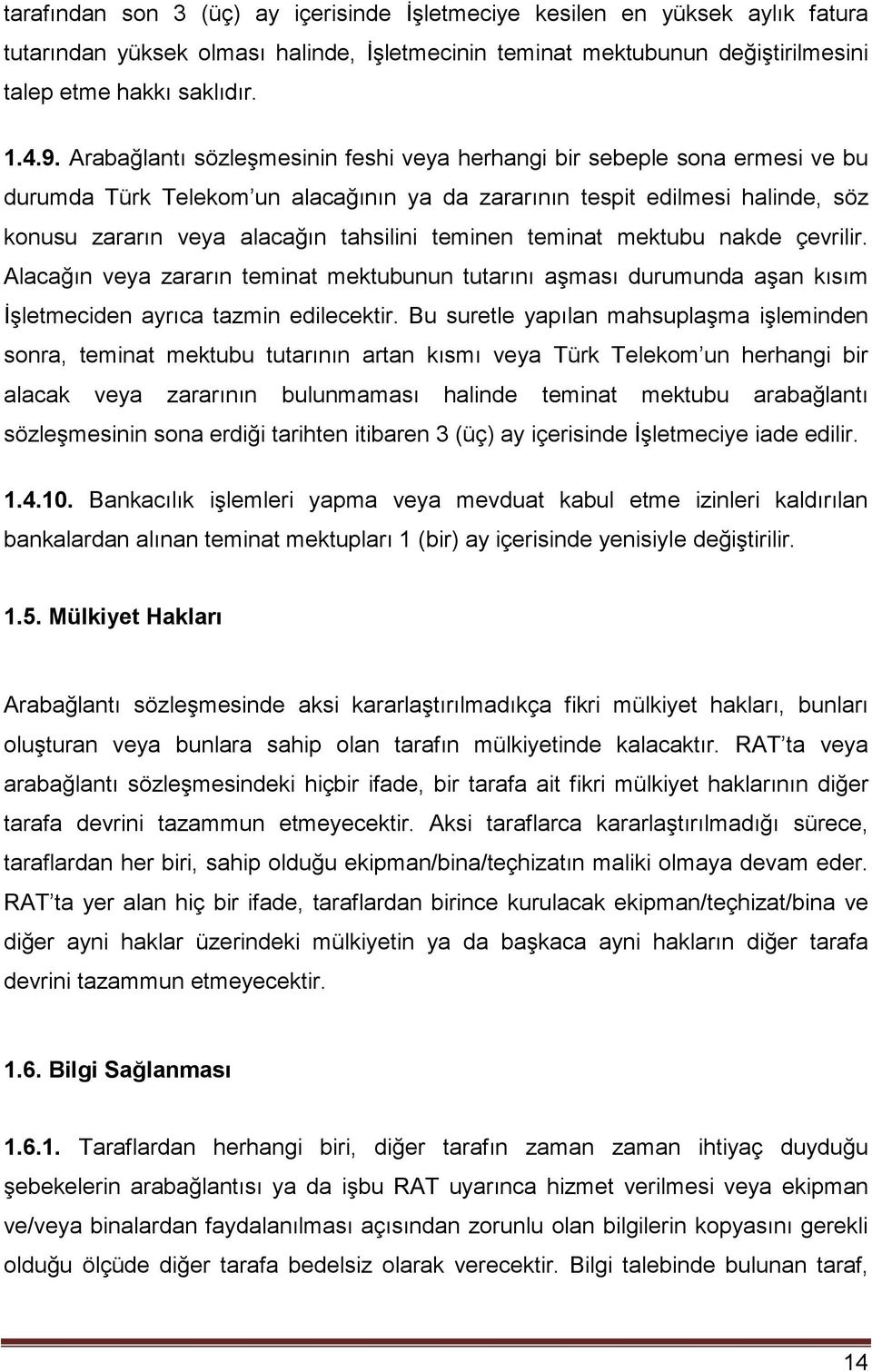 teminen teminat mektubu nakde çevrilir. Alacağın veya zararın teminat mektubunun tutarını aşması durumunda aşan kısım İşletmeciden ayrıca tazmin edilecektir.