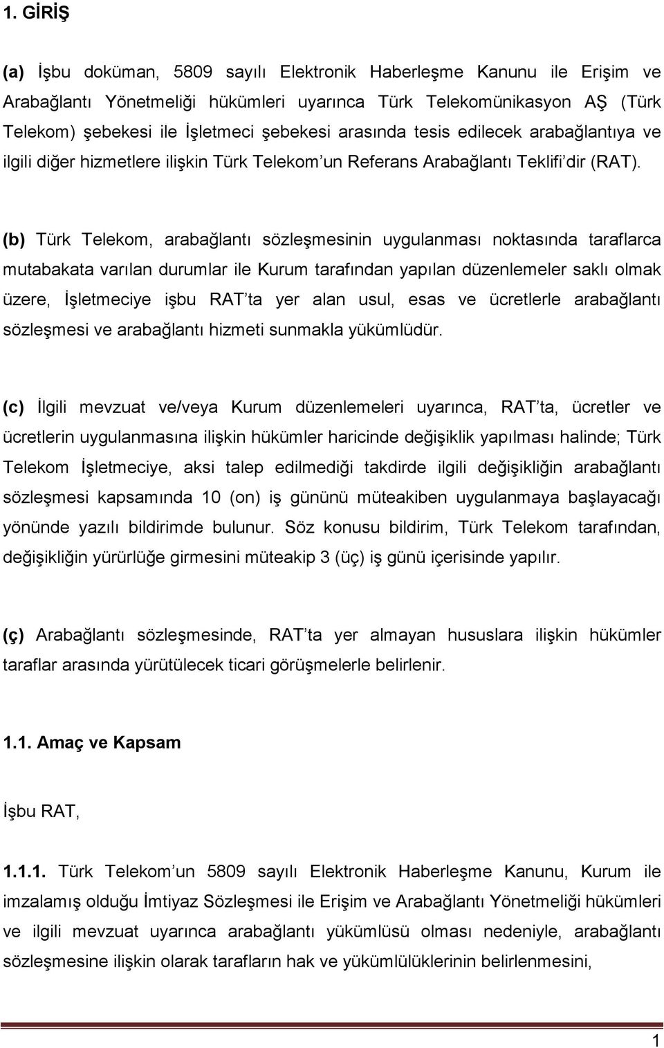 (b) Türk Telekom, arabağlantı sözleşmesinin uygulanması noktasında taraflarca mutabakata varılan durumlar ile Kurum tarafından yapılan düzenlemeler saklı olmak üzere, İşletmeciye işbu RAT ta yer alan