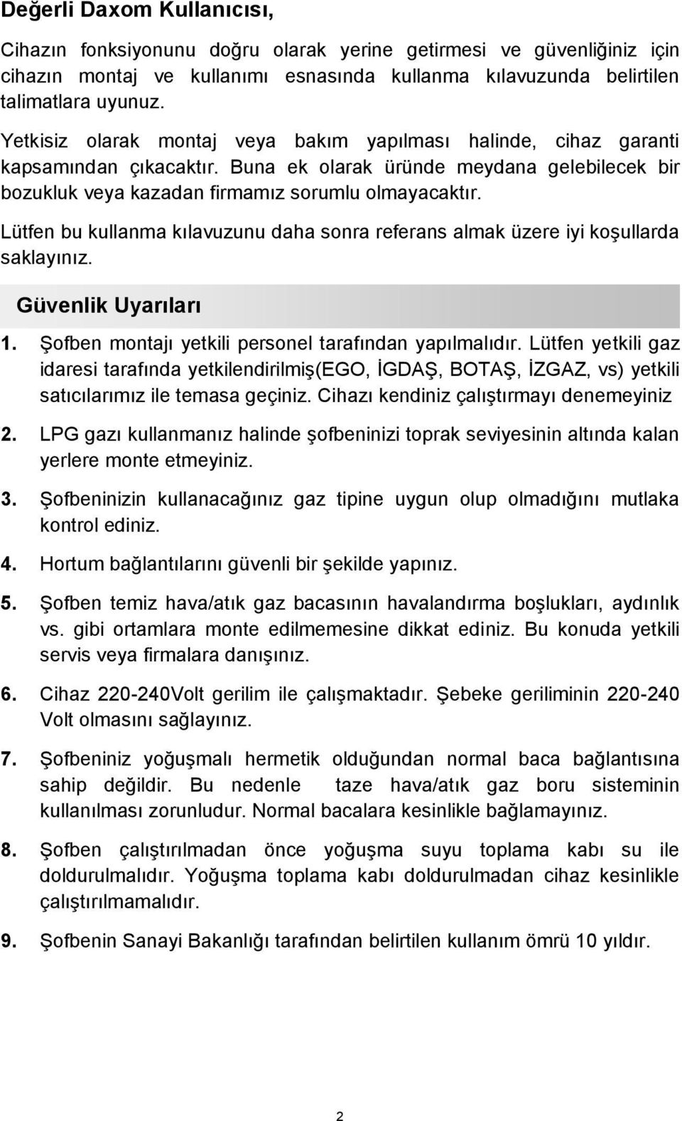 Lütfen bu kullanma kılavuzunu daha sonra referans almak üzere iyi koşullarda saklayınız. Güvenlik Uyarıları 1. Şofben montajı yetkili personel tarafından yapılmalıdır.