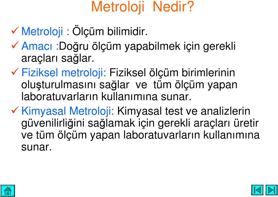 Fiziksel metroloji: Fiziksel ölçüm birimlerinin oluturulmasını salar ve tüm ölçüm yapan