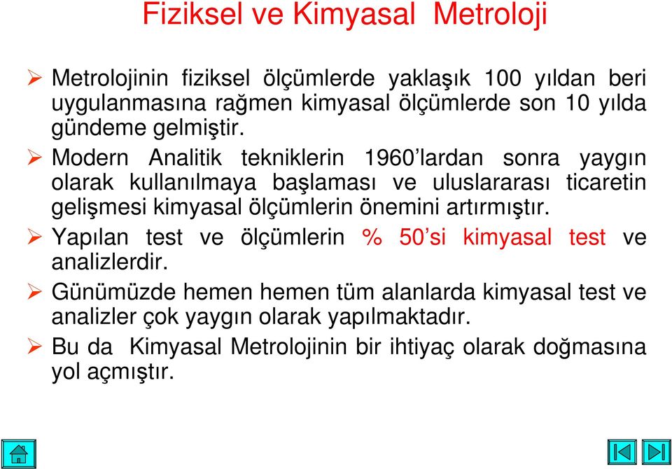 Modern Analitik tekniklerin 1960 lardan sonra yaygın olarak kullanılmaya balaması ve uluslararası ticaretin gelimesi kimyasal ölçümlerin